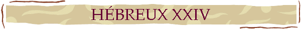 HÉBREUX XXIV