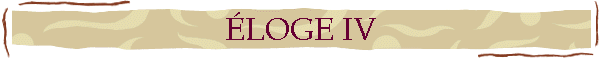 ÉLOGE IV
