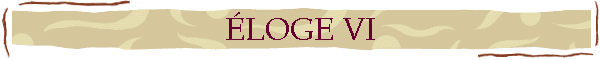 ÉLOGE VI