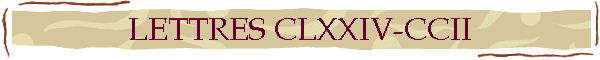 LETTRES CLXXIV-CCII