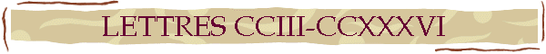 LETTRES CCIII-CCXXXVI