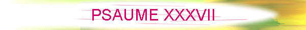 PSAUME XXXVII