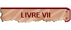 LIVRE VII