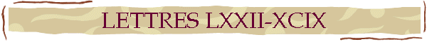 LETTRES LXXII-XCIX