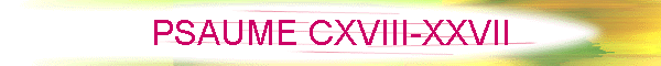 PSAUME CXVIII-XXVII